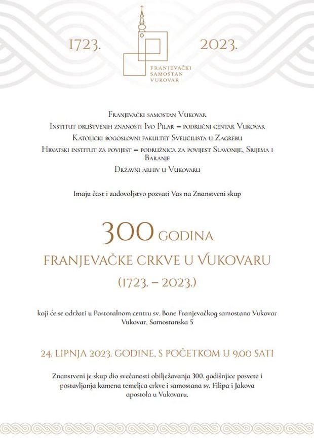 Znanstveni skup 300 GODINA FRANJEVAČKE CRKVE U VUKOVARU (1723. &#8211; 2023.); Vukovar, 24. 6. 2023.