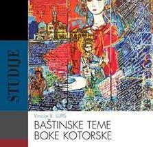 Objavljena knjiga BAŠTINSKE TEME BOKE KOTORSKE Vinicija B. Lupisa