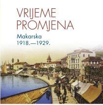 Objavljena monografija VRIJEME PROMJENA: MAKARSKA 1918.-1929.