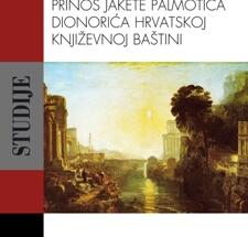 ŽELJEZNI DUH: Prinos Jakete Palmotića Dionorića hrvatskoj književnoj baštini
