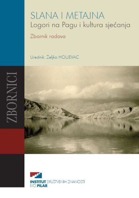 SLANA I METAJNA. Logori na Pagu i kultura sjećanja. Zbornik radova
