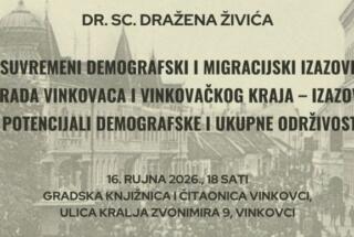 Predavanje dr. sc. Dražena Živića „Suvremeni demografski i migracijski izazovi Grada Vinkovaca i vinkovačkog kraja“; Vinkovci, 16. 9. 2026.