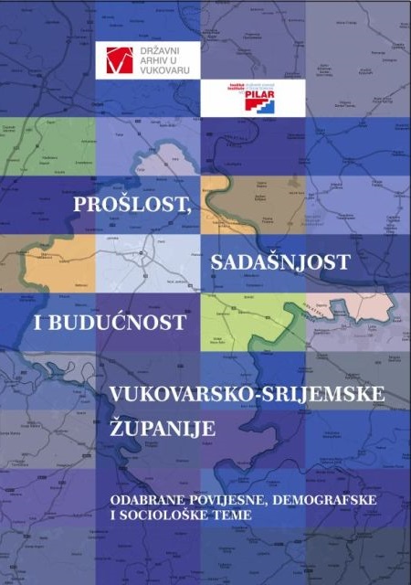 PROŠLOST, SADAŠNJOST I BUDUĆNOST VUKOVARSKO-SRIJEMSKE ŽUPANIJE. ODABRANE POVIJESNE, DEMOGRAFSKE I SOCIOLOŠKE TEME